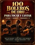 100 Boleros de Oro: Para tocar y cantar: Letras, acordes y rasgueos