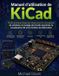Manuel Libri GmbH Manuel d'utilisation de KiCad: Guide pratique étape par étape pour la conception de schémas, le routage de circuits imprimés, la visualisation 3D et les fichiers de fabrication