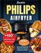 Recette Philips Recette Philips AirFryer: +150 Recettes Rapides & Faciles pour Toute la Famille avec Friteuse à Air – Du Petit-Déjeuner aux Desserts, avec Photos en Couleur, Conseils Bonus & Tableau temps de cuisson