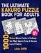 THE ULTIMATE KAKURO PUZZLE BOOK FOR ADULTS: 1000+ Medium Kakuro Puzzles to Challenge Your Mind, Improve Focus & Sharpen Logical Thinking | Volume 1 | Solutions Included