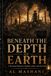 Beneath the Depth of Earth