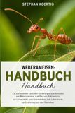 Weberameisen Weberameisen-Handbuch: Ein umfassender Leitfaden für Anfänger zum Verhalten von Weberameisen, zum Bau von Blattnestern, zur Larvenseide, zum ... Lebensraum, zur Ernährung und zum Überleben