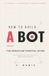 How Independently Published How to Build a Bot Paperback