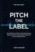 Pitch The Label: How Electronic Artists Can Prepare Demos, Research Labels, Write Better Emails, and Avoid Looking Amateur