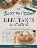 Bases Icecat Bases du Crochet pour Débutants 2026: Points de Base, Essentiels en Matière de Laine et de Crochet, Lecture de Patrons et Projets Faciles pour un Apprentissage sans Stress