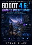 THE Independently Published The Practical Guide to Godot 4.6: Advanced Game Development