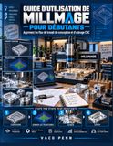 GUIDE Millmage Guide d'Utilisation Pour Débutants: Apprenez les flux de travail de conception et d'usinage CNC
