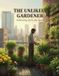 The Libri GmbH The Unlikely Gardener: Cultivating Life In Any Space