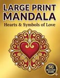 Large Print Mandala Coloring Book for Seniors: Hearts & Symbols of Love: 50 Bold and Easy Heart Designs for Expressing Gratitude and Affection