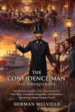 The Confidence-Man: His Masquerade: Unmasking the Con Man in Classic American Fiction: Satire, Allegory, and Identity Games - Illustrated with Biography and Commentary