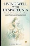 LIVING WELL WITH DYSPAREUNIA: An Evidence-Based Guide to Cognitive and Somatic Strategies for Reducing Sexual Pain, Restoring Body Awareness, Improving Pelvic Comfort, and Rebuilding Intimacy