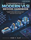 Fundamentals of Modern VLSI Devices Handbook: A Practical Guide to Semiconductor Physics, MOSFET Scaling, CMOS Technology, and Nanoscale Transistor Design