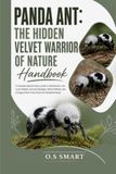 Panda Ant: The Hidden Velvet Warrior of Nature: A Complete Natural History Guide to Identification, Life Cycle, Habitat, Survival Strategies, Painful ... Role of the Panda Ant (Mutillidae Wasp)