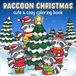 Raccoon Christmas: Seasonal Cheer Coloring Pages Featuring Trash Panda Friends, Cozy Festive Scenes, Silly Winter Moments, and Relaxing Fun