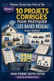Réseaux Terrain Sans Prise de Tête Volume 1: 10 projets corrigés pour pratiquer Les Bases Réseau (sans blabla)