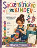 Sockenstricken FÜR KINDER: Schlauchsocken, Fersendreh-Zauber, Haussocken, Streifen und ein Sockenschubladen-Tracker für junge Bastler im Alter von 8 bis 12 Jahren