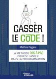 Casser le code !: La méthode pas à pas pour se lancer dans la programmation