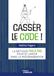 Casser le code !: La méthode pas à pas pour se lancer dans la programmation
