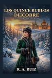 LOS QUINCE RUBLOS DE COBRE: Saga histórica de los Urales y San Petersburgo: Una novela de música, pasión y libertad