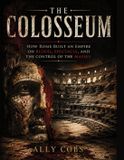 The Libri GmbH The Colosseum: How Rome Built an Empire on Blood, Spectacle, and the Control of the Masses: 9 Paperback