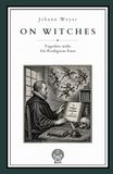 On Witches. Together with On Prodigious Fasts: A Renaissance Treatise on Witchcraft, Melancholy, Demonic Illusion, and Judicial Error