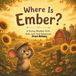 Where Ember Where Is Ember?: A Sunny Meadow Farm Seek-and-Find Adventure