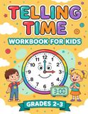 Telling Time Workbook for Kids: Short Lessons Before Each Exercise, One New Skill Per Unit, Six Rotating Practice Types for Second and Third Graders