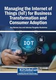 Managing Igi Global Scientific Publishing Managing the Internet of Things (IoT) for Business Transformation and Consumer Adoption, Paperback