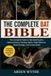 THE COMPLETE BAT BIBLE: The Complete Guide to Bat Identification, Natural History, Feeding Habits, Flight Behavior, Roost Ecology, and Conservation