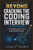 Beyond Cracking the Coding Interview For Beginners: “Pass Challenging Coding Interviews, Stand Out to Recruiters, and Secure High-Value Tech Offers”