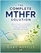 The MTHFR The Complete MTHFR Solution: A Practical Guide to Understanding Your Genes, Supporting Healthy Methylation, and Finally Feeling More Like Yourself ... Smart Supplements, and Lifestyle Habits
