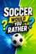 Soccer Would You Rather?: Fun Soccer Questions & Challenging Choices Including Legendary Players, Hilarious Scenarios, and Soccer Trivia for Kids