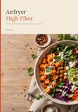 Airfryer High Fiber: Ballaststoffreiche Rezepte für die ganze Familie
