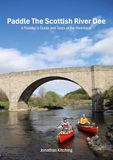 Paddle Scottish River Dee: A Paddler's Guide and Tales of the Riverbank