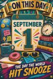 September 1: The Day the World Hit Snooze