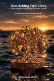 Nourishing Two Lives: The Complete Pregnancy Nutrition Guide