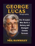 GEORGE LUCAS BIOGRAPHY: The Dreamer Who Built a Galaxy and Changed Cinema Forever