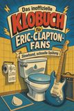 Das Eric-Clapton Das inoffizielle Klobuch für Eric-Clapton-Fans