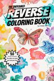 The Unframed Reverse Coloring Book: 50 Watercolor Themes for Stress Relief and Relaxation: Mindful Drawing and Doodling for Teens, Adults, and Seniors