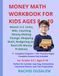Money Math Workbook for Kids Ages 8–10: Master U.S. Coins, Bills, Counting Money, Making Change, Shopping Math, Budgeting, and Real-Life Money ... Key for Classroom and Homeschool Success