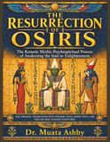 THE RESURRECTION OF OSIRIS: The Kemetic Mythic-Psychospiritual Process of Awakening the Soul to Enlightenment: New Original Translation with Pyramid ... Texts, and Pert em Heru Wisdom Scriptures