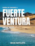 GUIDA Fuerteventura 2026 - 2027 Travel Guide