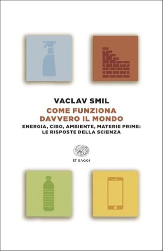 Come Einaudi Come funziona davvero il mondo. Energia, cibo, ambiente, materie prime: le risposte della scienza Paperback