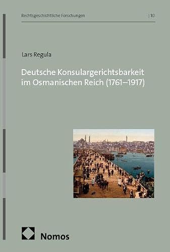 Deutsche Nomos Deutsche Konsulargerichtsbarkeit im Osmanischen Reich (1761-1917) Paperback