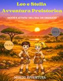 Leo e Stella Avventura Preistorica: GIOCHI E ATTIVITA’ NELL’ERA DEI DINOSAURI