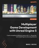 Multiplayer Packt Publishing Multiplayer Game Development with Unreal Engine 5: Create compelling multiplayer games with C++, Blueprints, and Unreal Engine's networking features