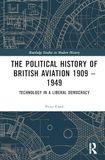 The Political History of British Aviation 1909 – 1949: Technology in a Liberal Democracy