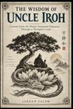 The Wisdom Of Uncle Iroh: Lessons From the Wisest Animated Character — Through a Therapist's Lens