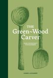 The Skittledog The Green-Wood Carver: Slow woodcraft for beginners
