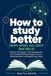 How To Study Better: Memory Techniques, Time Management, and Guided Workbook Pages to Focus, Remember More, and Master Every Exam